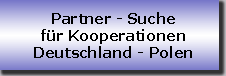 Projekt und Business Partner-Suche fuer wissenschaftliche und industrielle Kooperationen Deutschland - Polen